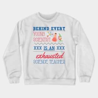 Behind Every Young Scientist is an Exhausted Science Teacher Crewneck Sweatshirt